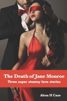 The Death of Jane Monroe: Three super steamy love stories B09L4R2R1W Book Cover