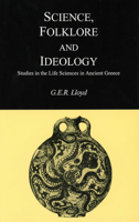 Science, Folklore and Ideology: Studies in the Life Sciences in Ancient Greece (Cambridge Paperback Library) 0872205266 Book Cover