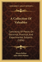 A Collection Of Valuables: Consisting Of Pieces On Doctrinal, Practical, And Experimental Subjects 1164520407 Book Cover
