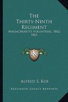 The Thirty-ninth Regiment Massachusetts Volunteers, 1862-1865 1432688588 Book Cover