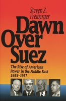 Dawn Over Suez : The Rise of American Power in the Middle East, 1953-1957 1566636817 Book Cover