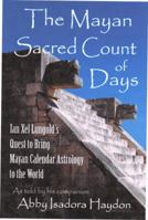 The Mayan Sacred Count of Days: Ian Xel Lungold's Quest to Bring Mayan Calender Astrology to the World 0983198020 Book Cover