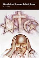 When Culture Overrules God and Reason 1770979867 Book Cover