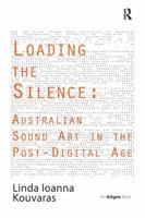 Loading the Silence: Australian Sound Art in the Post-Digital Age 1138271705 Book Cover