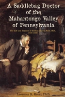 A Saddlebag Doctor of the Mahantongo Valley of Pennsylvania: The Life and Practice of Reuben Harris Muth, M.D., 1826–1899 B0F7S94G2K Book Cover