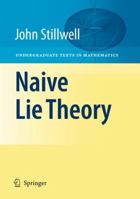 Naive Lie Theory (Undergraduate Texts in Mathematics) 144192681X Book Cover