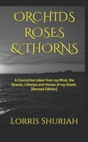 Orchids Roses & Thorns: A Concoction taken from my Mind, the Streets, Lifestyle and Homes of my Island. 1657149528 Book Cover