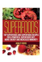 Superfoods: Top Superfoods and Superfoods Recipes for a Powerful Superfoods Diet, More Energy and Increased Immunity 1631879731 Book Cover