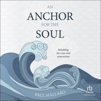 An Anchor for the Soul: Beholding the Cross and Resurrection B0FBJDHWQV Book Cover