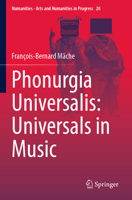 Phonurgia Universalis: Universals in Music (Numanities - Arts and Humanities in Progress, 28) 3031585119 Book Cover