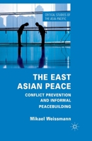 The East Asian Peace: Conflict Prevention and Informal Peacebuilding 134933944X Book Cover