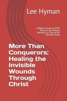 More Than Conquerors: Healing the Invisible Wounds Through Christ: A Biblical Guide to PTSD Recovery for Military Veterans: an "Out of the Trenches" Book B0DZXQXZHB Book Cover
