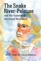 The Snake River-Palouse and the Invasion of the Inland Northwest 0874223377 Book Cover