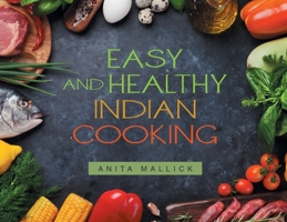 Easy and Healthy Indian Cooking B0BVY5TT9L Book Cover