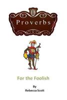 Proverbs for the Foolish 1492737089 Book Cover