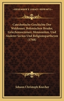 Catechetische Geschichte Der Waldenser, Bohmischen Bruder, Griechensociniaer, Mennoniten, Und Anderer Secten Und Religionspartheyen (1768) 1166062740 Book Cover