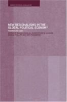 New Regionalism in the Global Political Economy: Theories and Cases (Routledge/Warwick Studies in Globalisation) 041527768X Book Cover
