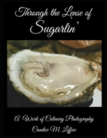 Through the Lense of Sugarlin': A Work of Culinary Photography B08GFVLCMM Book Cover