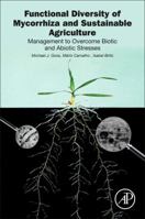 Functional Diversity of Mycorrhiza and Sustainable Agriculture: Management to Overcome Biotic and Abiotic Stresses 0128042443 Book Cover