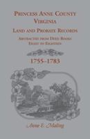 Princess Anne County, Virginia Land and Probate Records Abstracted from Deed Books Eight to Eighteen 1556137311 Book Cover