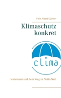 Klimaschutz konkret: Gemeinsam auf dem Weg zu Netto-Null (German Edition) 3750419612 Book Cover