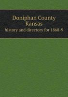 Doniphan County Kansas History and Directory for 1868-9 5518781059 Book Cover
