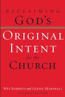 Reclaiming God's Original Intent for the Church 1576834077 Book Cover