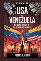 USA VS VENEZUELA: THE UNTOLD STORY OF OIL, POWER AND BETRAYAL B0FPFGPBQ3 Book Cover