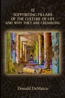 12 Supporting Pillars of the Culture of Life and Why They are Crumbling B08XZGQ8LD Book Cover