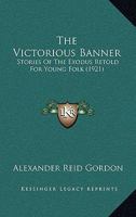 The Victorious Bannner: Stories of the Exodus Retold for Young Folk 1104406705 Book Cover