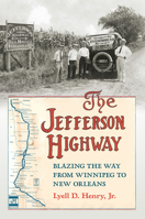 The Jefferson Highway: Blazing the Way from Winnepeg to New Orleans 1609384210 Book Cover