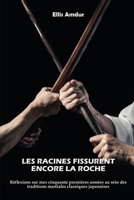 Les racines fissurent encore la roche: Réflexions sur mes cinquante premières années dans les traditions martiales classiques japonaises (Les classiques du Budo) (French Edition) B0HDJPLPST Book Cover