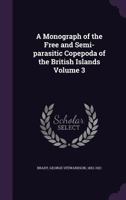 A Monograph of the Free and Semi-Parasitic Copepoda of the British Islands Volume 3 1355428947 Book Cover