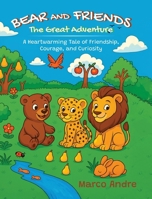 Bear and Friends - The Great Adventure: A Heartwarming Tale of Friendship, Courage, and Curiosity B0GC43P22X Book Cover