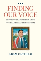 Finding Our Voice: A Story of Leadership in Crisis and the American Spirit Abroad 1544551630 Book Cover
