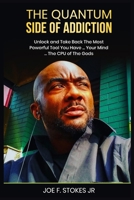 THE QUANTUM SIDE OF ADDICTION: Unlock your mind....THE CPU OF THE GODS B0BJ7YGC49 Book Cover