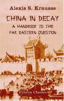 China in Decay: a Handbook to the Far Eastern Question 1015162126 Book Cover