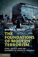 The Foundations of Modern Terrorism: State, Society and the Dynamics of Political Violence 1107621089 Book Cover