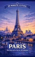 Paris: The Story of a City in 30 Minutes B0H94FLW7C Book Cover