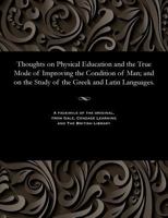 Thoughts on Physical Education and the True Mode of Improving the Condition of Man; And on the Study of the Greek and Latin Languages. 1535815264 Book Cover