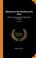 Memoirs of the Duchesse De Dino: (Afterwards Duchesse De Talleyrand Et De Sagan) ...; Volume 1 1014721083 Book Cover