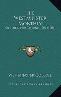 The Westminster Monthly: October, 1904 To June, 1906 1166475336 Book Cover