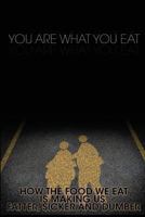 You Are What You Eat: How the Food We Eat Is Making Us Fatter, Sicker and Dumber 148497770X Book Cover