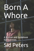 Born A Whore: A Journal and Guidebook for Dummies 1658781651 Book Cover