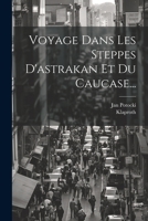 Voyage Dans Les Steppes D'astrakan Et Du Caucase... 1021776750 Book Cover