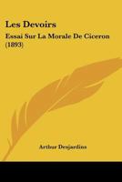 Les Devoirs: Essai Sur La Morale de Cicéron 2012693709 Book Cover