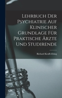 Lehrbuch Der Psychiatrie Auf Klinischer Grundlage Für Praktische Ärzte Und Studirende 1017623899 Book Cover