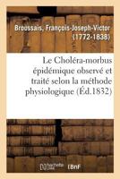 Le Choléra-morbus épidémique observé et traité selon la méthode physiologique 2019639467 Book Cover