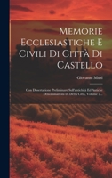 Memorie Ecclesiastiche E Civili Di Città Di Castello: Con Dissertazione Preliminare Sull'antichità Ed Antiche Denominazioni Di Detta Città, Volume 2.. 1021820881 Book Cover