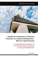 Qualité des Institutions et Inclusion Financière en Afrique Subsaharienne : Rôle du Capital Humain: Le Capital Humain Explique t-il Le Niveau ... en Afrique Subsaharienne ? (French Edition) 9999337554 Book Cover